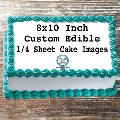 Custom Design Your Own Edible 8x10 Image Toppers for Quarter Sheet Cakes
